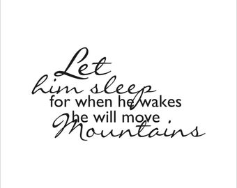 Let him sleep for when he wakes he will move mountains decal