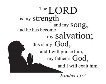 The LORD is my strength and my song....Exodus 15:2 scripture quote