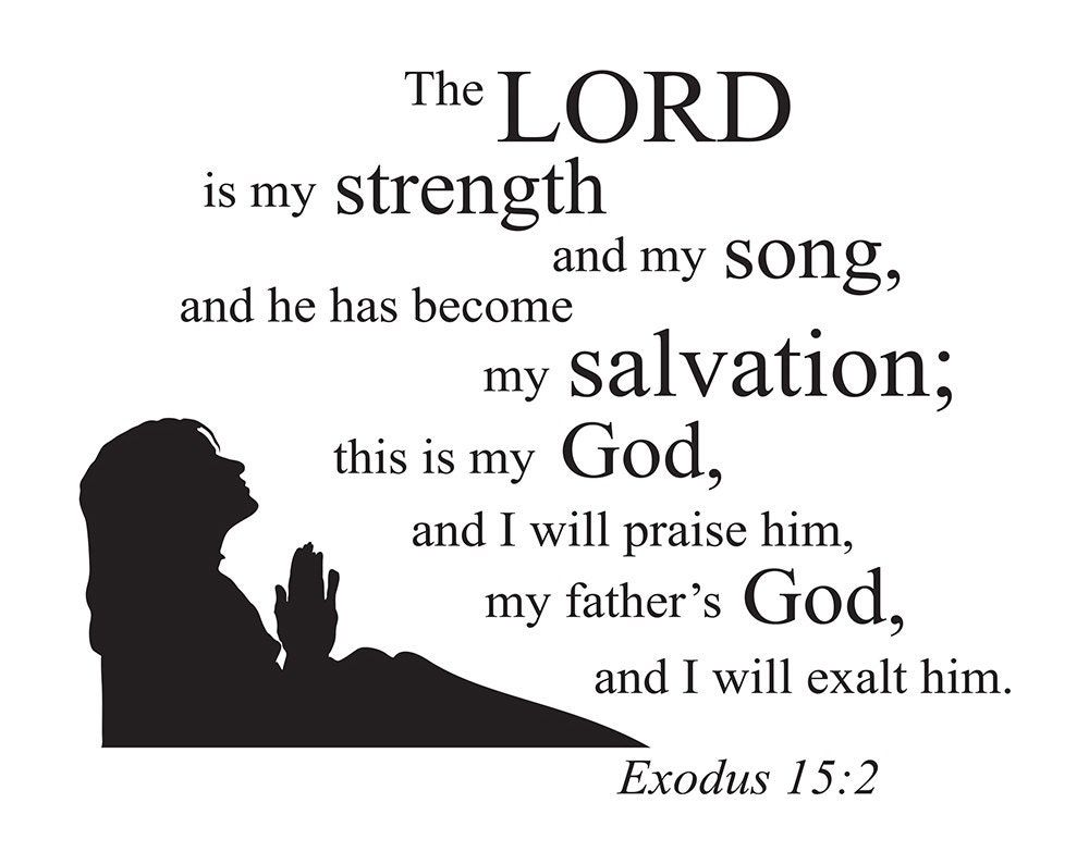 The LORD is my strength and my song....Exodus 152 scripture