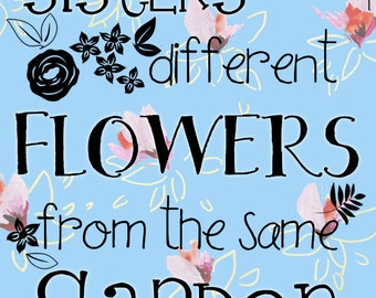 Sweet Quotations "Sisters are Different Flowers from the Same Garden ...