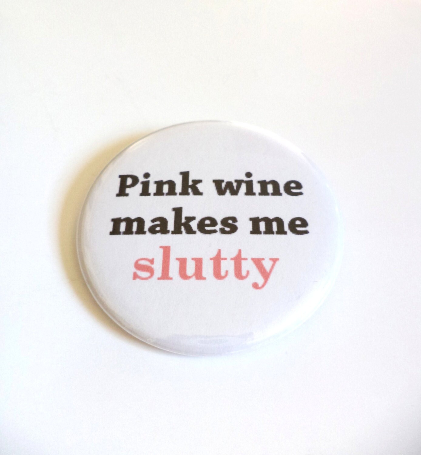 Pink Wine Makes Me Slutty New Girl Jessica Day Button OR