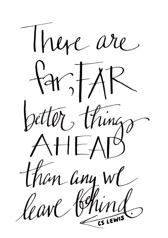 There are FAR Better Things Ahead C.S. Lewis by HandwrittenWord