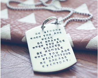 Be Strong When You Are Weak Necklace - Be Badass Everyday Necklace - Graduation Gift - Cancer Survivor - Best Friend Necklace - Dog Tag