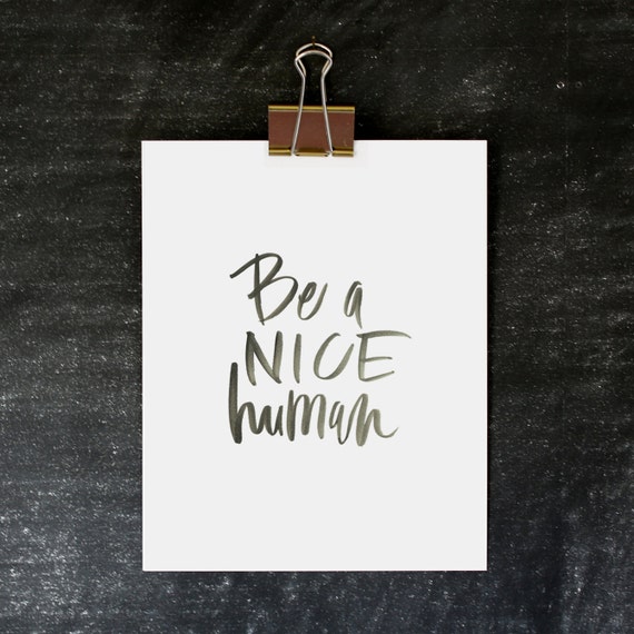 8x10 print / be a nice human