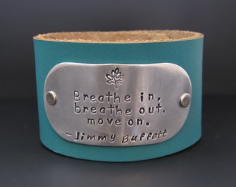 Jimmy Buffett Quote Leather Cuff Bracelet / Breathe in Breathe out Move on / Wide Leather Bracelet / Hand Stamped / Personalized Jewelry