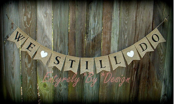 WE STILL DO Anniversary Burlap Banner Vow by EntyrelybyDesign2