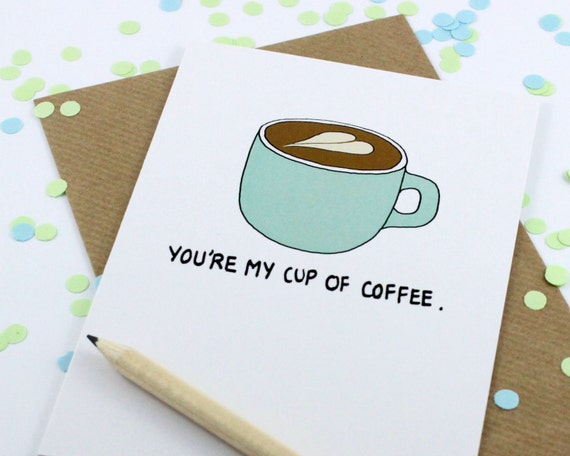 Coffee Lovers Card You're My Cup Of Coffee by PostLoveDesigns