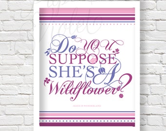 Do you suppose she's a wildflower quote | home decor | Alice in Wonderland Quote | Printable