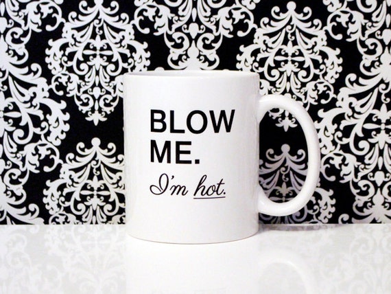 Original 11oz Coffee Mug Blow Me Im Hot Funny