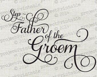 STEP FATHER of the GROOM - Digital instant download - Wedding- Fabric