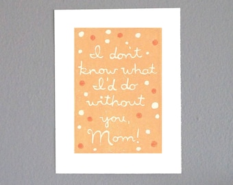 Mothers Day Card - I don't know what I'd do without you, Mom- Handmade