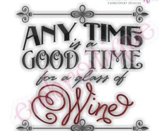 Any Time is a Good Time for a Glass of Wine - Instant Download Machine embroidery design
