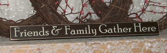 Download Friends & Family Gather Here Primitive by thecountrysignshop