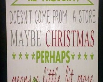 Maybe Christmas Doesn't Come From A Store - Wood Sign - Grinch ...