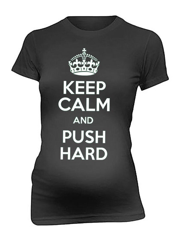 Keep Calm And Push Hard Maternity T Shirt by TshirtsUniversity