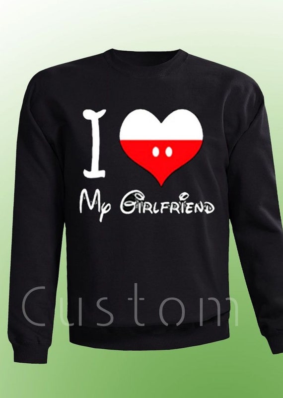 i heart my girlfriend sweatshirt