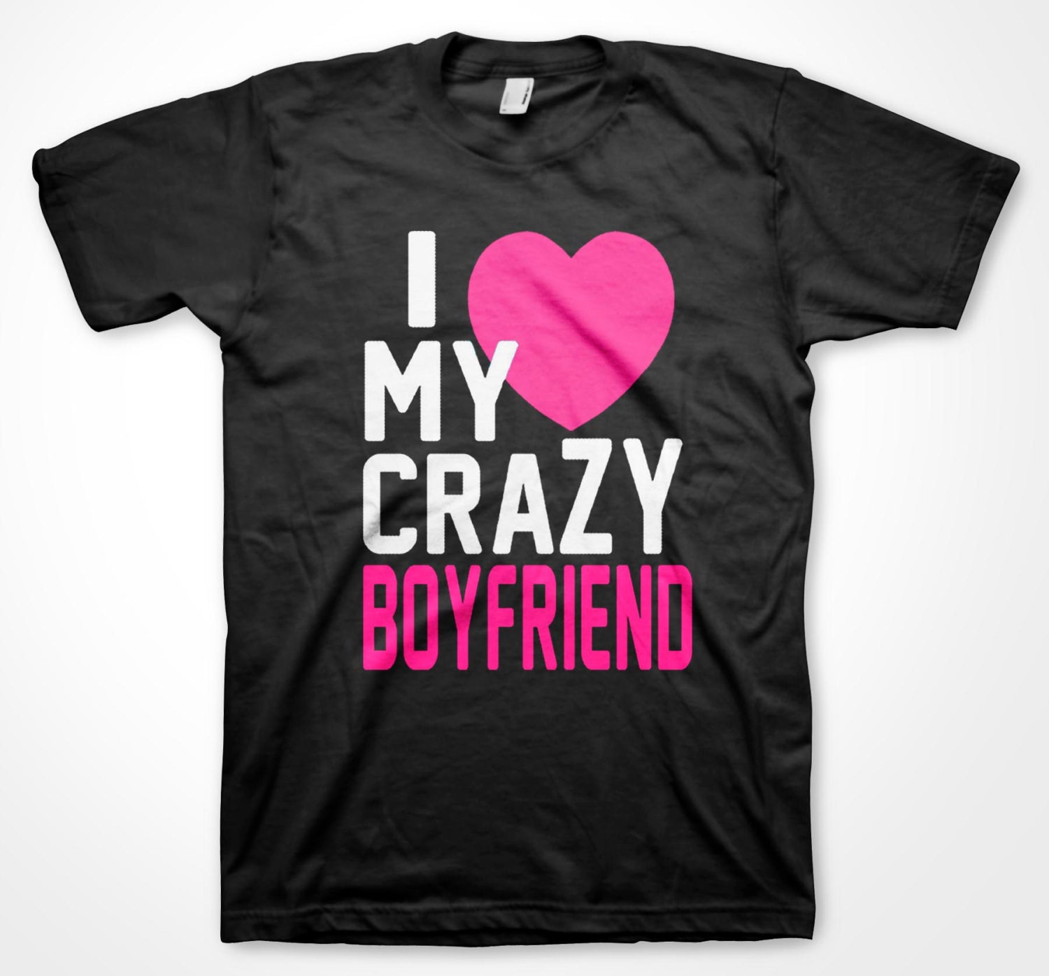 I Love My Crazy Boyfriend T Shirt Heart Bf Gf Friend 0300