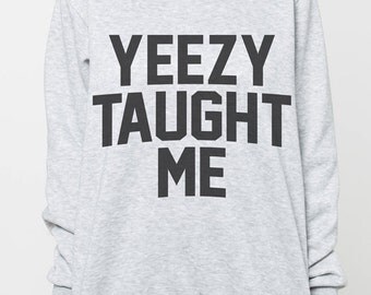 Yeezy Taught Me Jumper Kanye West R apper Music Rap Grey T-Shirt Women 