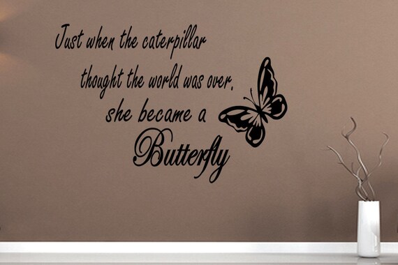 Wall Quotes Just When the Caterpillar Thought the World Was