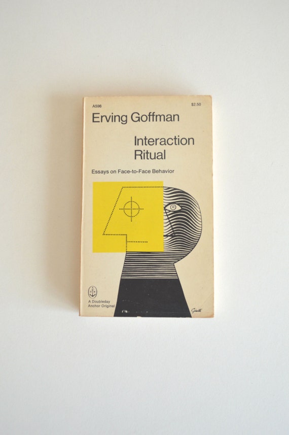 1967 interaction ritual essays on face-to-face behavior. anchor books 1967 interaction ritual essays on face-to-face behavior. anchor books