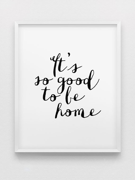 its so good to be home print black and white by spellandtell