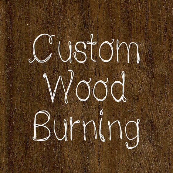 Custom Wood Burning