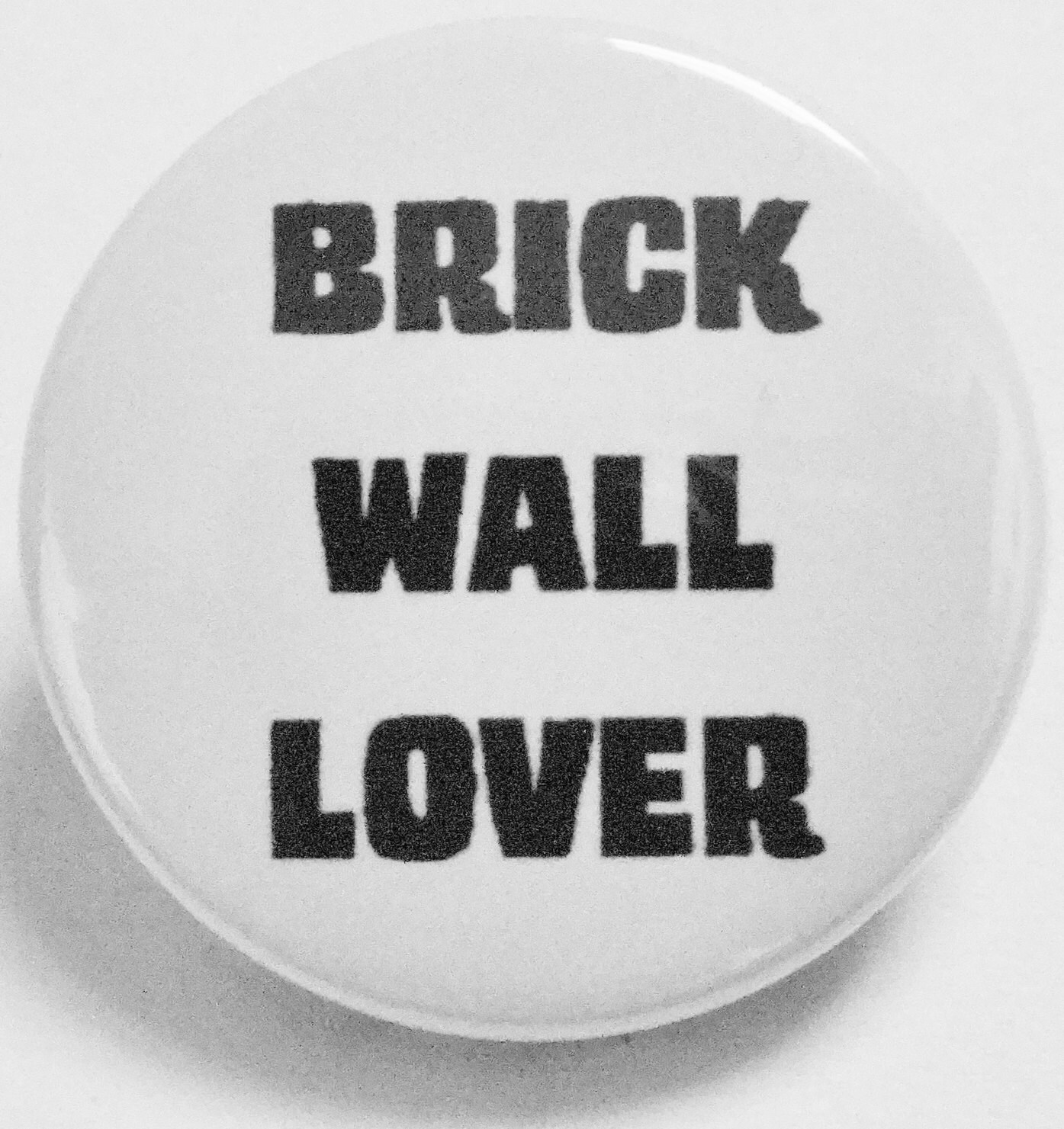 BRICK WALL LOVER badge pin badge button badge Handmade Badge 1 Inch