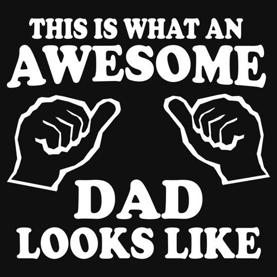 Download This is what an AWESOME DAD looks like Funny Father Humor