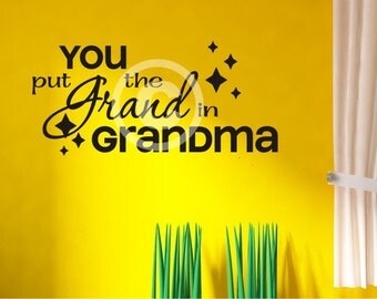 Vinyl wall decal You put the grand in grandma b71