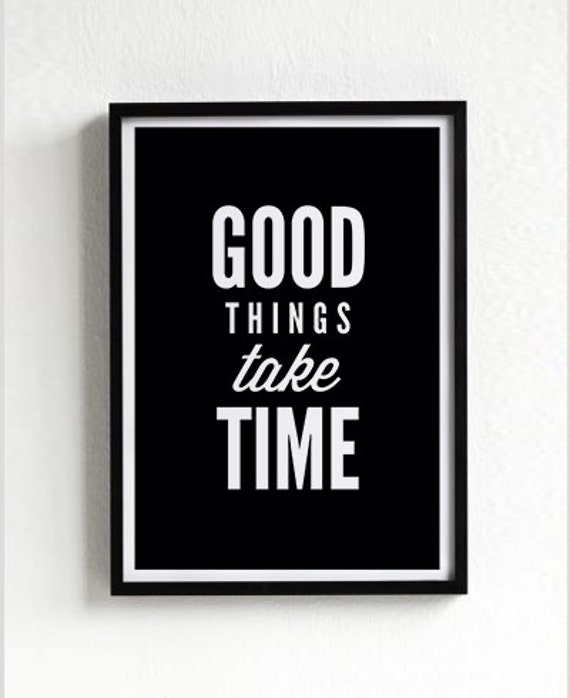Good Things Take Time, motivational poster, wall art prints, quote 