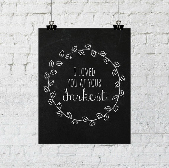 Items similar to I Loved You At Your Darkest, Inspirational Print, Relationship Gifts Items similar to I Loved You At Your Darkest, Inspirational Print, Relationship Gifts