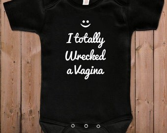 Funny baby clothes newborn baby clothes I totally wrecked a vagina gift for dad gift for mom baby gift idea baby bodysuit one piece romper