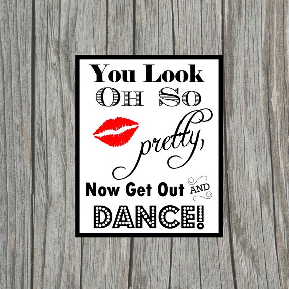 DIY Printable You Look Oh So Pretty Now Get Out And