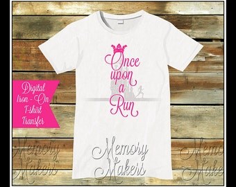 T-Shirt Digital Instant Download Once Upon a Run Disney Iron On Transfer Heat Press Digital Disney Princess Marathon