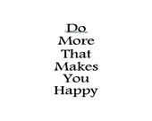 Do More That Makes You Happy - Wall Decal - Vinyl Wall Decals, Wall Stickers, Inspirational Decal, Bedroom Wall Decal, Inspirational Decal