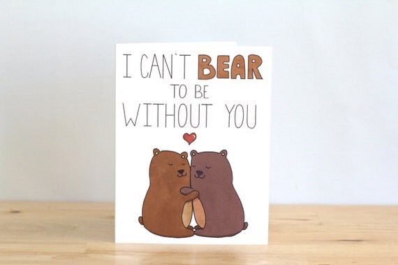 I Can't Bear to be Without You. Bears. Pun. Anniversary.