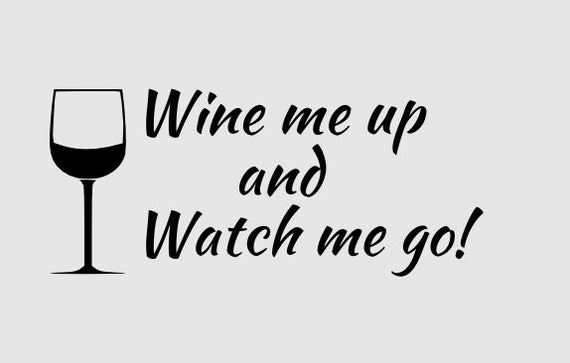 wine me up and watch me go shirt