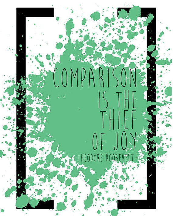 Items similar to Comparison is the Thief of Joy Theodore Roosevelt