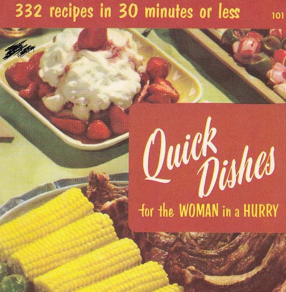 Quick Dishes for the Woman in a Hurry - 332 Recipes in 30 Minutes or Less - Pub. 1972