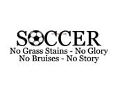 Soccer No Grass Stains NO Glory No Bruises No Story - Wall Decal - Vinyl Wall Decals, Wall Sticker, Soccer Wall Decal, Soccer Gift