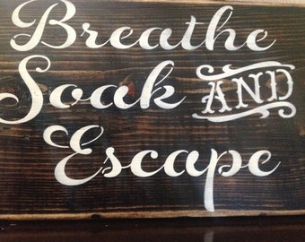 Breathe, Soak, and Escape wood sign, bathroom, primitive, vintage, hand painted, hot tub, bath, home decor, gift ideas, wall signs
