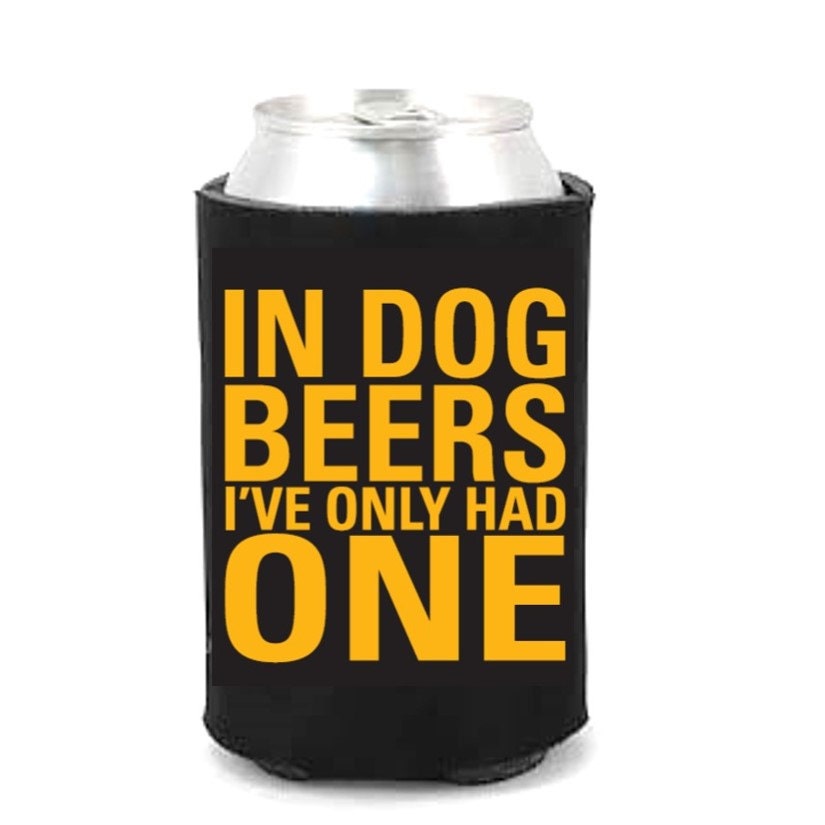 Black & Gold Koozie In Dog Beers I've Only Had One by CollarDoos