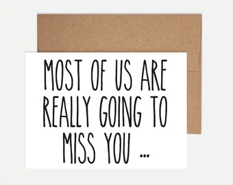 Funny Leaving Card - Most of us are really going to miss you - others just signed the card!