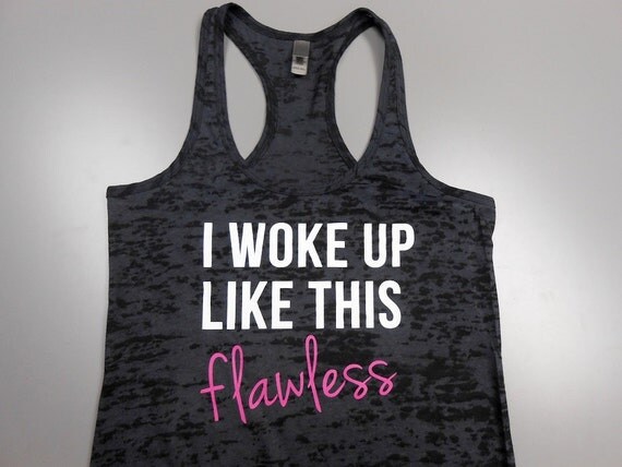 Items similar to I woke up like this FLAWLESS. Womens Burnout Tank Top ...