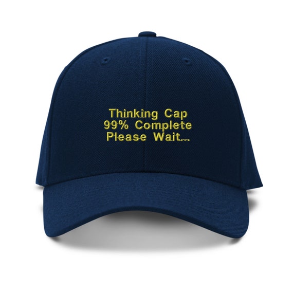Thinking Cap 99 Complete Funny Embroidery Embroidered by CapofTee