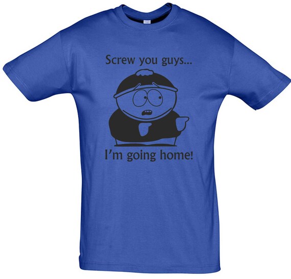 screw you guys im going home shirt