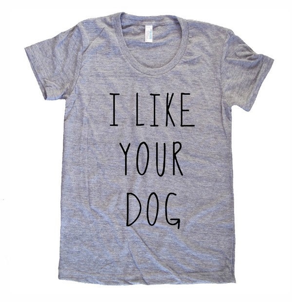 I Like your Dog Dogs funny shirt Dog Walker lover American