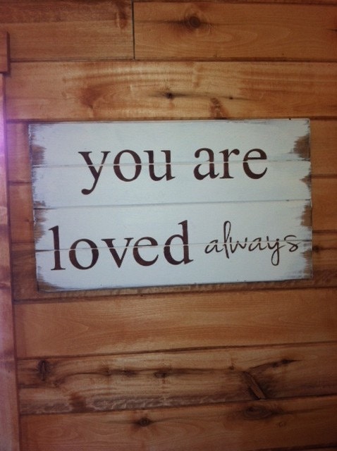 You are loved always 24 wide and 14 tall