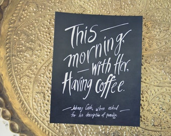 Coffee Print, Johnny Cash Quote, Coffee, Mornings, Love, Paradise Quote, Typography Print, Chalkboard, Hand Lettered Quote, 5x7 Print