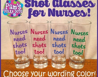 NURSES NEED SHOTS Too Funny Nurse Shot Glass Nursing Gift Future Nurse Student You Choose Color